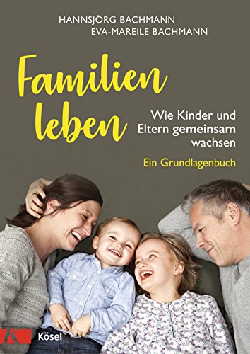 Test: Familien leben: Wie Kinder und Eltern gemeinsam wachsen. Ein Grundlagenbuch